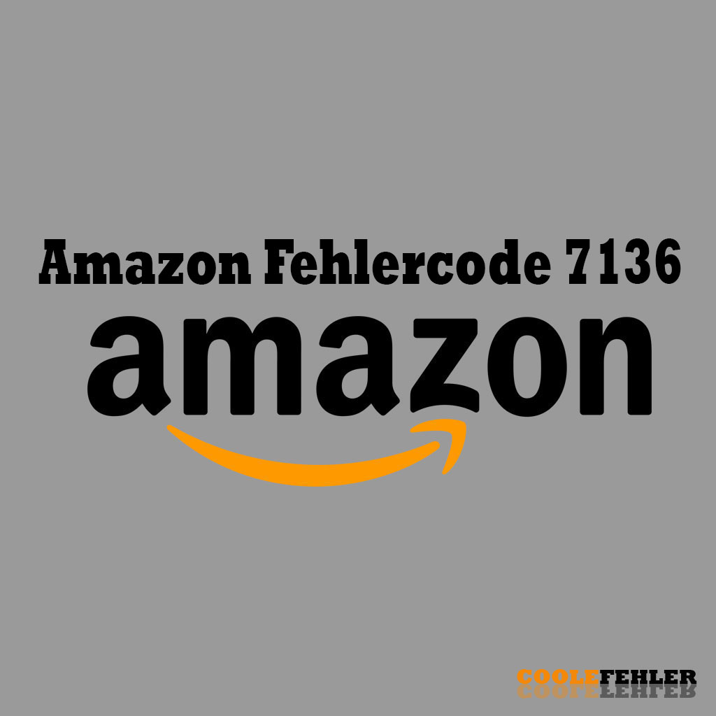 Amazon Fehlercode 7136 – Problemlösung
