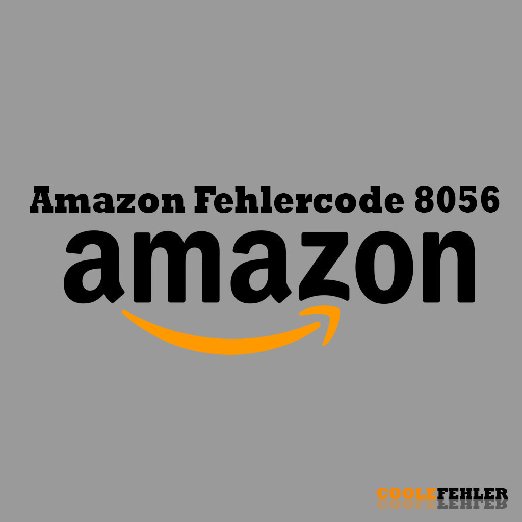 Amazon Fehlercode 8056 – Problemlösung