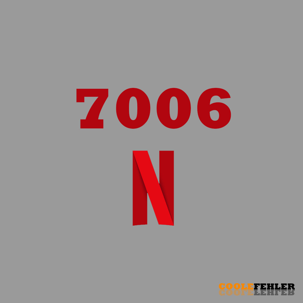 Netflix Fehlercode 7006 – Problemlösung