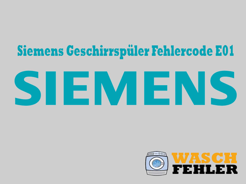 Siemens Geschirrspüler Fehlercode E01