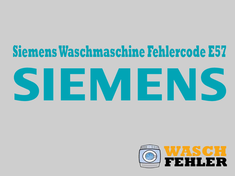 Siemens Waschmaschine Fehlercode E57