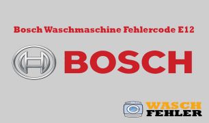 Bosch Waschmaschine Fehlercode E12