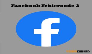 Facebook Fehlercode 2 – Problemlösung