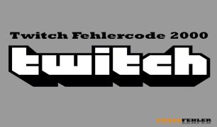 Twitch Fehlercode 2000 – Problemlösung